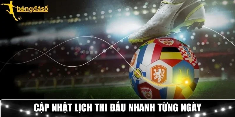 Cập nhật lịch thi đấu nhanh từng ngày