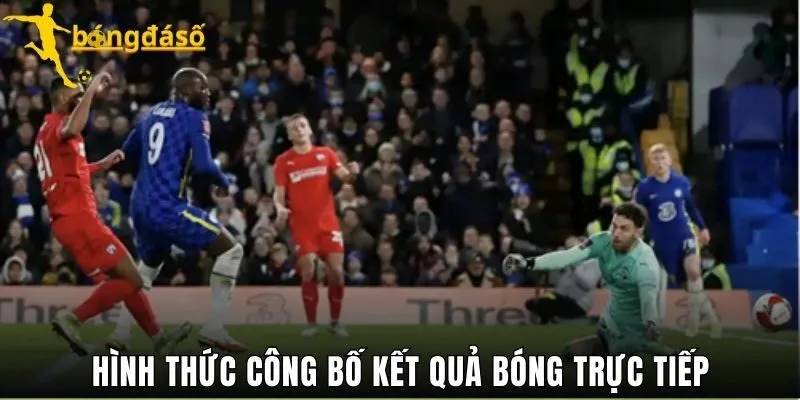 Hình thức công bố kết quả bóng trực tiếp